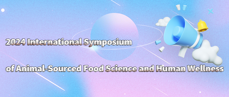 2024 International Symposium of Animal-Sourced Food Science and Human Wellness